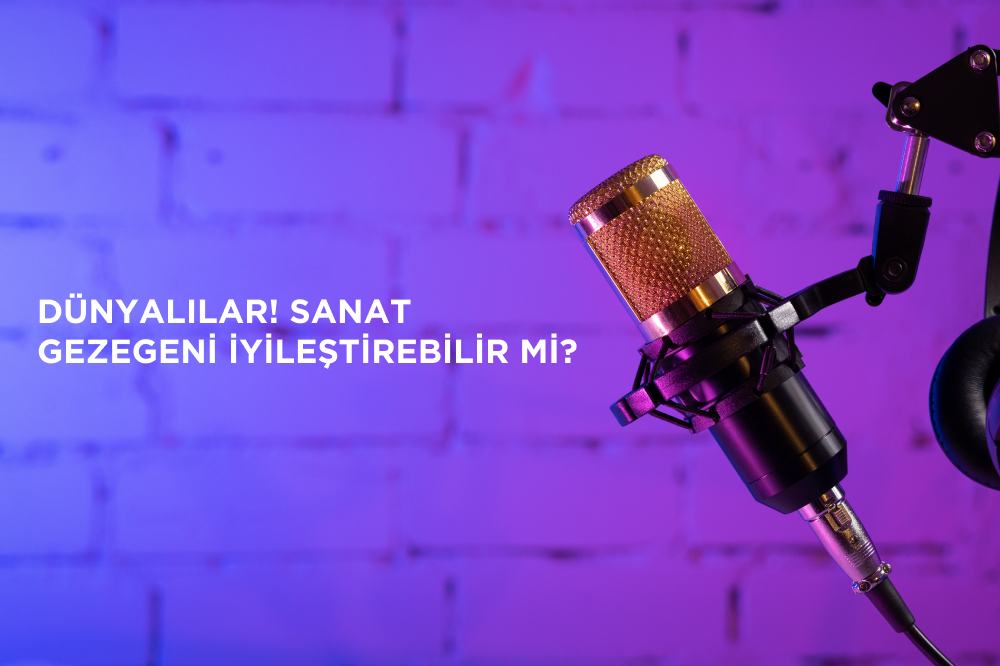 Dünyalılar! Sanat Gezegeni İyileştirebilir mi?